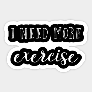 I need more exercise Sticker